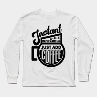 Instant mathematician just add coffee Long Sleeve T-Shirt